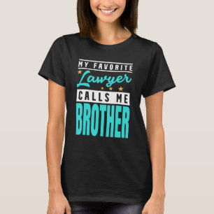 My Favourite Lawyer Calls Me Brother Lawyer Brothe T-Shirt