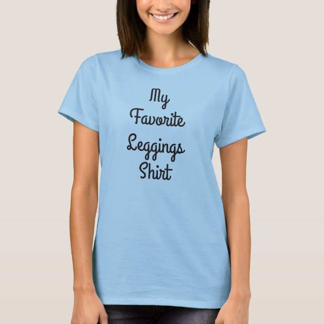 My Favourite Leggings Shirt (Front)