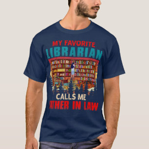 My Favourite Librarian Calls Me Father In Law Dad T-Shirt