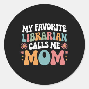 My Favourite Librarian Calls Me Mum Funny Groovy M Classic Round Sticker