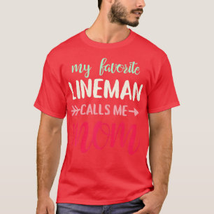 My favourite lineman calls me mum for Linemans Mum T-Shirt