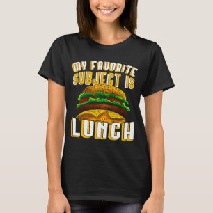 My favourite lunch is a large juicy burger T-Shirt