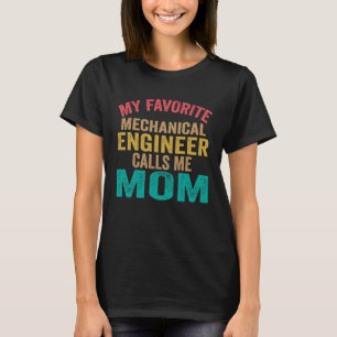 My favourite Mechanical Engineer calls me Mum  Mot T-Shirt
