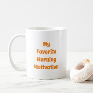 My Favourite Morning Motivation Quote Typography Coffee Mug