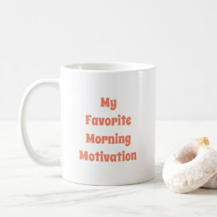 My Favourite Morning Motivation Quote Typography Coffee Mug