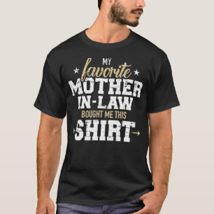 My favourite motherinlaw bought me this gift  T-Shirt