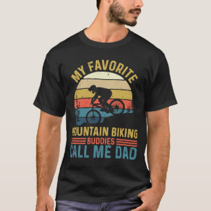 My Favourite Mountain Biking Buddies Call Me Dad T-Shirt