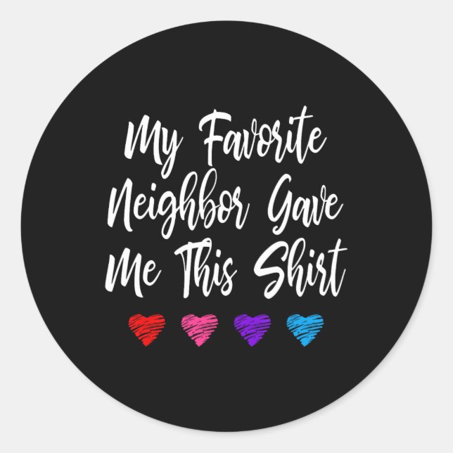 My Favourite Neighbour Gave Me This Fun  Classic Round Sticker (Front)