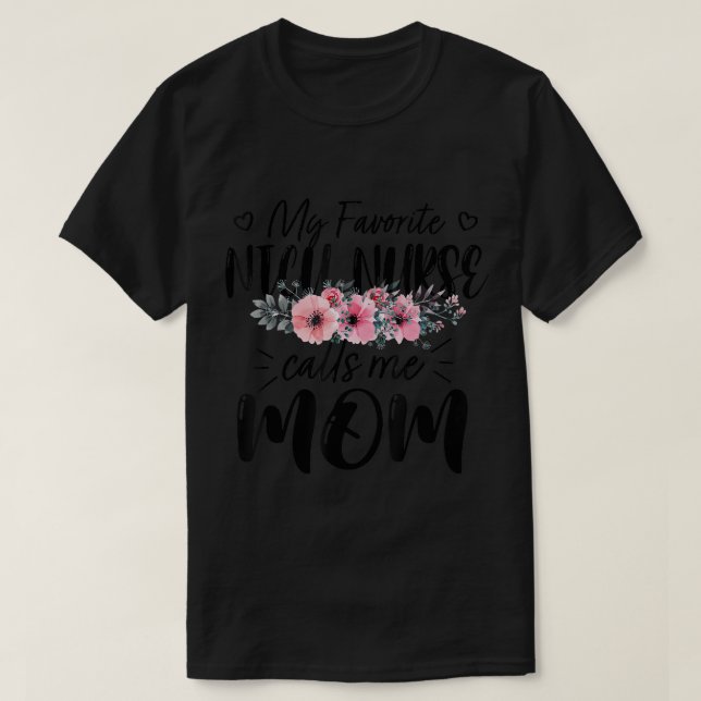 My Favourite NICU Nurse Calls Me Mum Flowers Mothe T-Shirt (Design Front)