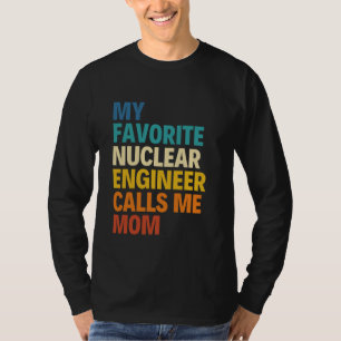 My Favourite Nuclear Engineer Calls Me Mum Mother  T-Shirt