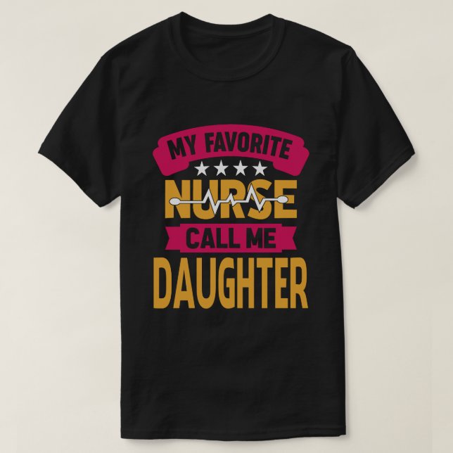 My Favourite Nurse Call Me DAUGHTER Fathers Day T-Shirt (Design Front)