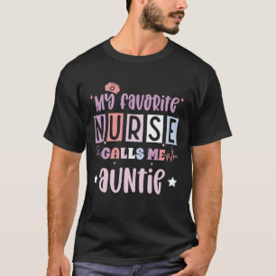 My favourite nurse calls me auntie, registered nur T-Shirt