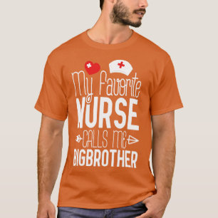 My Favourite Nurse Calls Me Bigbrother Birthday Gi T-Shirt