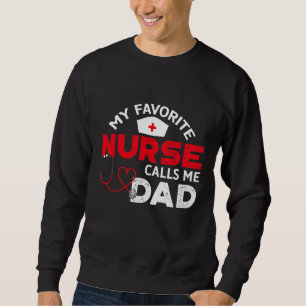 My Favourite Nurse Calls Me Dad Father's Day Nursi Sweatshirt