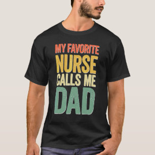 My Favourite Nurse Calls Me Dad  Father's Day T-Shirt