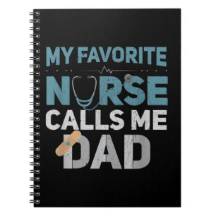 My Favourite Nurse Calls Me Dad Funny Fathers Are Notebook