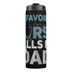 My Favourite Nurse Calls Me Dad Funny Fathers Are Thermal Tumbler