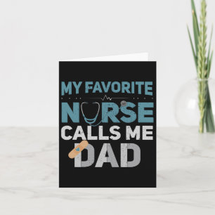 My Favourite Nurse Calls Me Dad Funny Fathers Card