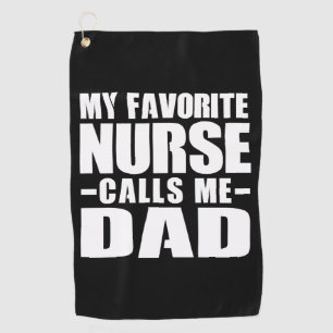 My favourite nurse calls me dad  golf towel