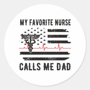 My Favourite Nurse Calls Me Dad Nurse Dad Nursing Classic Round Sticker