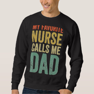 My Favourite Nurse Calls Me Dad Proud Rn Nursing F Sweatshirt