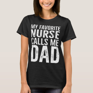 my favourite nurse calls me dad T-Shirt