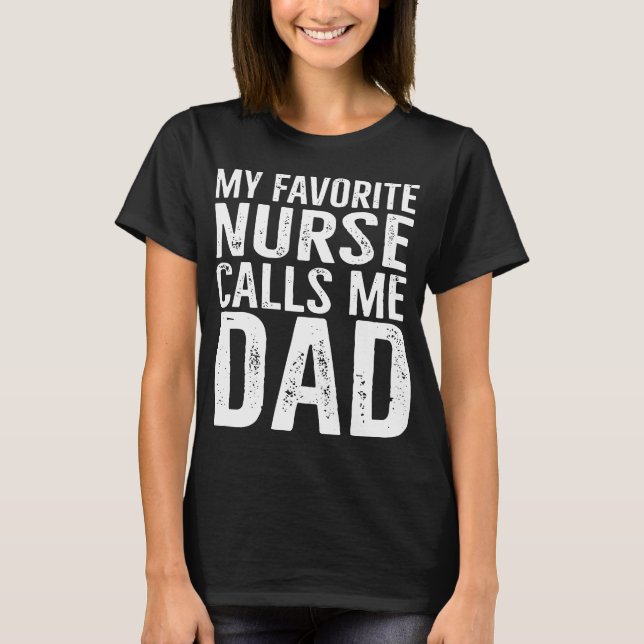 my favourite nurse calls me dad T-Shirt (Front)