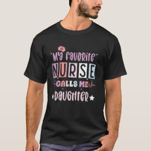 My favourite nurse calls me daughter funny registe T-Shirt