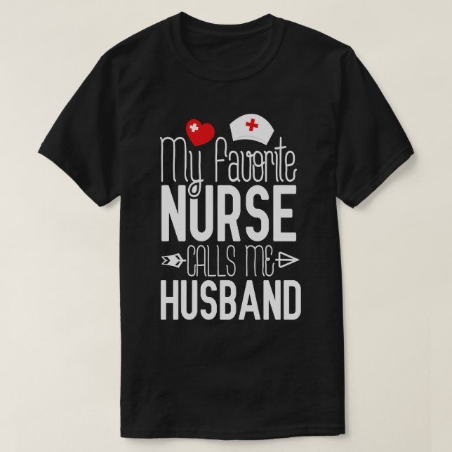 My Favourite Nurse Calls Me Hus Nurse Gift Idea T-Shirt (Design Front)