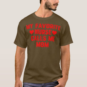 My Favourite Nurse Calls Me Mom1 T-Shirt