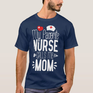 My Favourite Nurse Calls Me Mum 1 T-Shirt