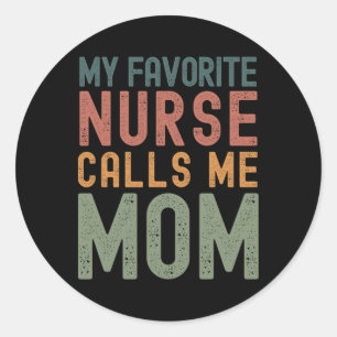 My Favourite Nurse Calls Me Mum Funny Mothers Day  Classic Round Sticker