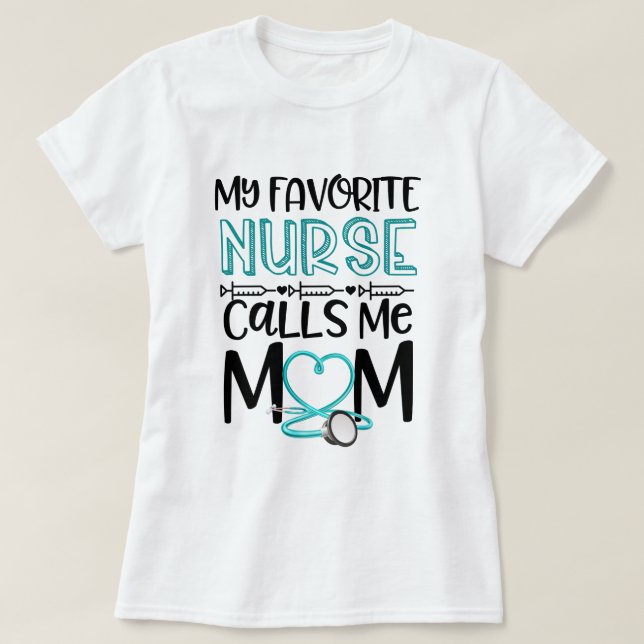 My Favourite Nurse Calls Me Mum Mothers Day Gift T-Shirt (Design Front)