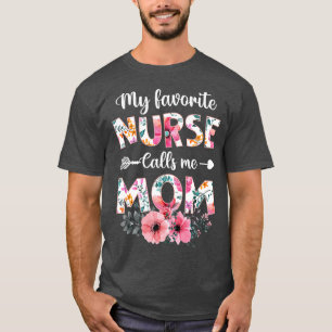 My Favourite Nurse Calls Me Mum Nursing Mum Mothe T-Shirt