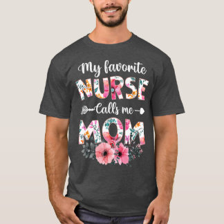 My Favourite Nurse Calls Me Mum  Nursing Mum Mothe T-Shirt