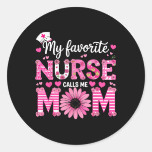 My Favourite Nurse Calls Me Mum Of Nurse Happy Nur Classic Round Sticker