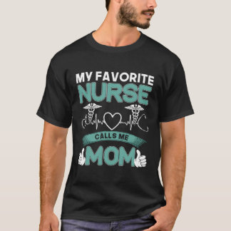 My Favourite Nurse Calls Me Mum Proud Nurse Apprec T-Shirt