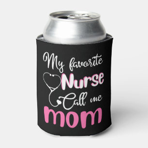 My favourite nurse calls me mum Tshirt Can Cooler