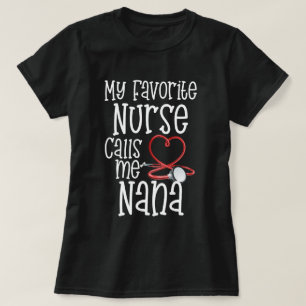 My Favourite Nurse Calls Me Nana Mothers Day Gift T-Shirt
