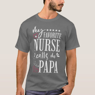 My Favourite Nurse Calls Me Papa T-Shirt