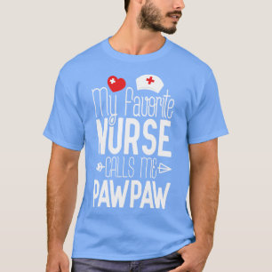 My Favourite Nurse Calls Me PawPaw Birthday Gift F T-Shirt
