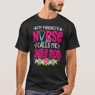 My Favourite Nurse Calls Me Single Mum Nursing Mot T-Shirt