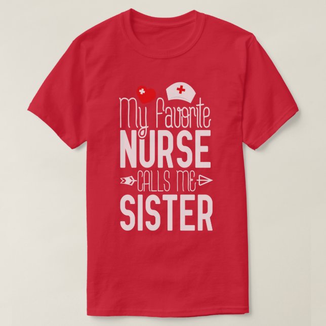 My Favourite Nurse Calls Me Sister Nurse Gift Idea T-Shirt (Design Front)