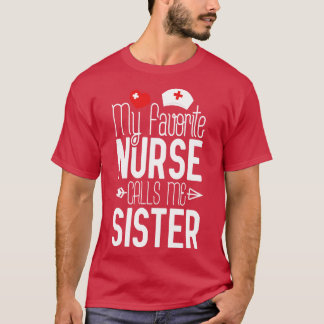 My Favourite Nurse Calls Me Sister Nurse Gift Idea T-Shirt