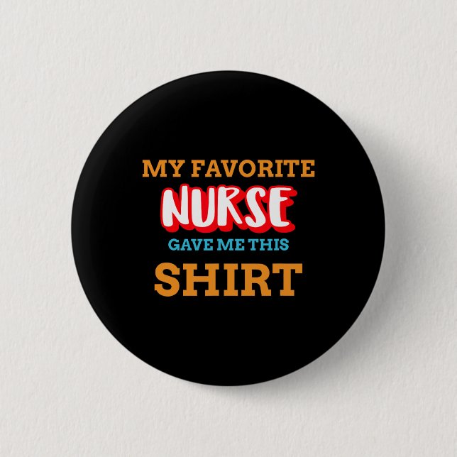 My Favourite Nurse Gave Me This Funny Medical Pati 6 Cm Round Badge (Front)