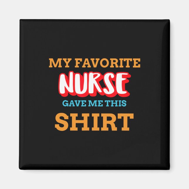 My Favourite Nurse Gave Me This Funny Medical Pati Magnet (Front)