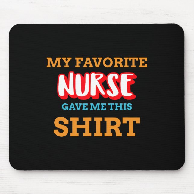 My Favourite Nurse Gave Me This Funny Medical Pati Mouse Mat (Front)