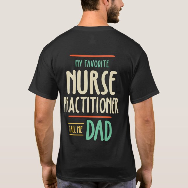 My Favourite Nurse Practitioner Call Me Dad T-Shirt (Back)