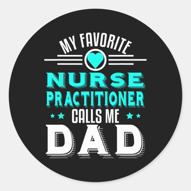 My Favourite Nurse Practitioner Calls Me Dad Fathe Classic Round Sticker (Front)