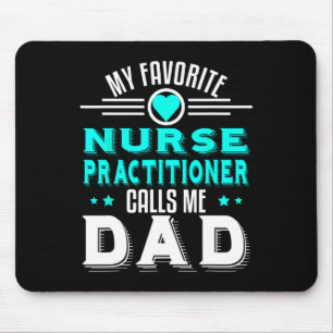 My Favourite Nurse Practitioner Calls Me Dad Fathe Mouse Mat